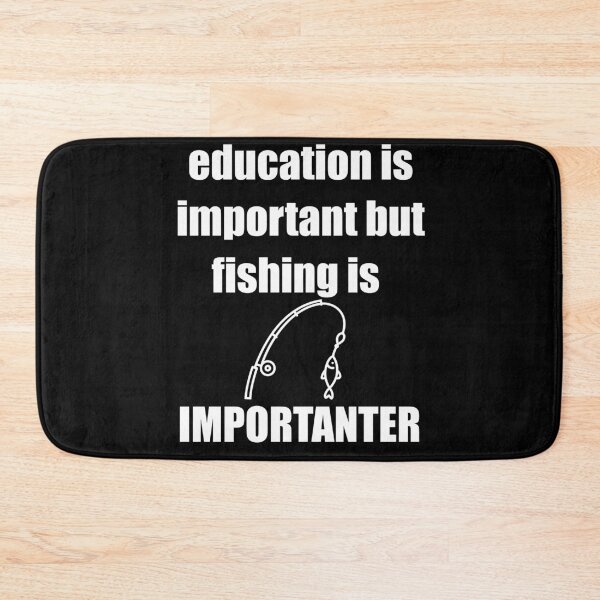 Item preview, education is important but fishing is importanter  designed and sold by selez.