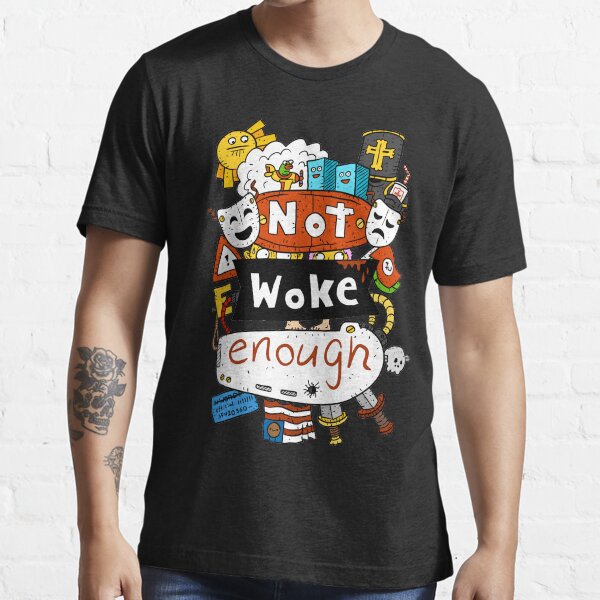 "not woke enough. dark humor." Tshirt for Sale by jjartanddrawing