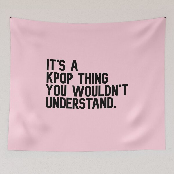 Item preview, It's A Kpop Thing You Would't understand Funny Kpop Quote designed and sold by Aiolin.