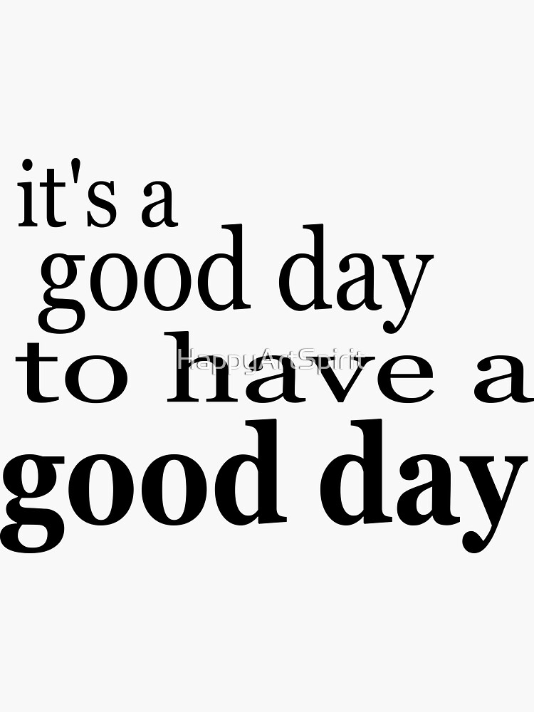 "its a good day to have a good day positive thinking" Sticker for Sale
