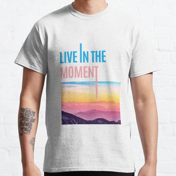 Live In The Moment Gifts u0026 Merchandise  Redbubble