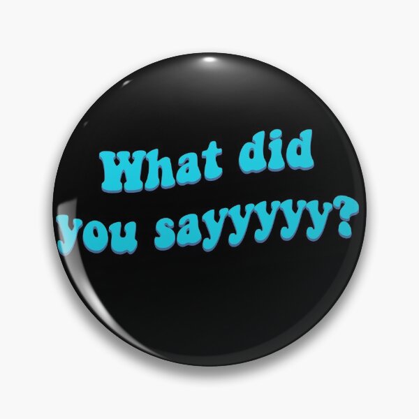 Item preview, What Did You Sayyyy? Tiktok designed and sold by prehokage.