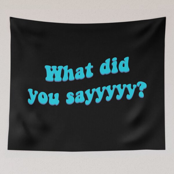 Item preview, What Did You Sayyyy? Tiktok designed and sold by prehokage.