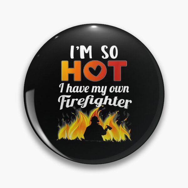 Item preview, I'm So Hot I Have My Own Firefighter Sexy Fireman designed and sold by TheBloom98.