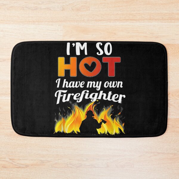 Item preview, I'm So Hot I Have My Own Firefighter Sexy Fireman designed and sold by TheBloom98.