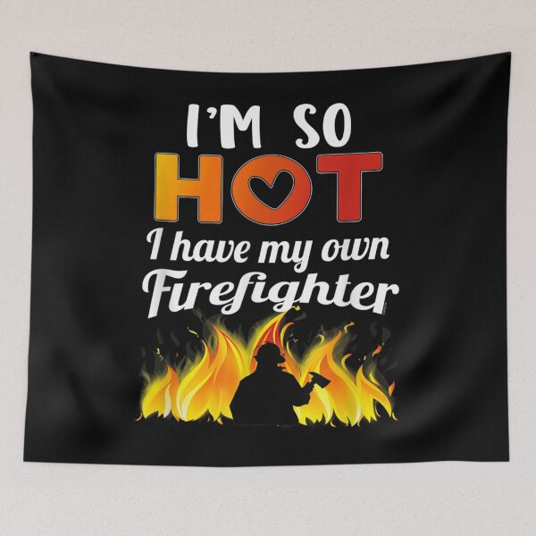 Item preview, I'm So Hot I Have My Own Firefighter Sexy Fireman designed and sold by TheBloom98.