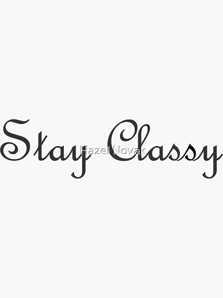 "Stay Classy" Sticker by pburrell Redbubble