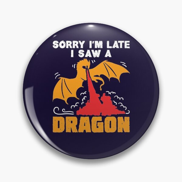 Item preview, Sorry I'm Late I Saw a Dragon designed and sold by jaygo.