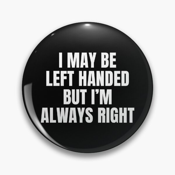 Item preview, I May Be Left Handed But I'm Always Right Funny designed and sold by mographicdesign.