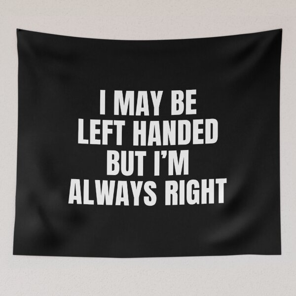 Item preview, I May Be Left Handed But I'm Always Right Funny designed and sold by mographicdesign.