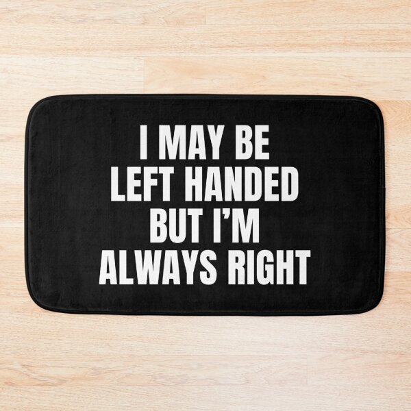 Item preview, I May Be Left Handed But I'm Always Right Funny designed and sold by mographicdesign.