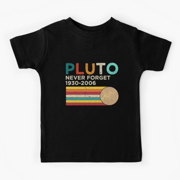 Pluto Never Forget 1930 - 2006 Vintage Funny Universe Sience Planet Space Moon Earth Lover / Baby Pluto Gift  Kids T-Shirt