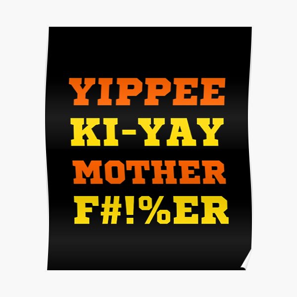 "Yippee ki yay" Poster for Sale by BloompodDesigns Redbubble