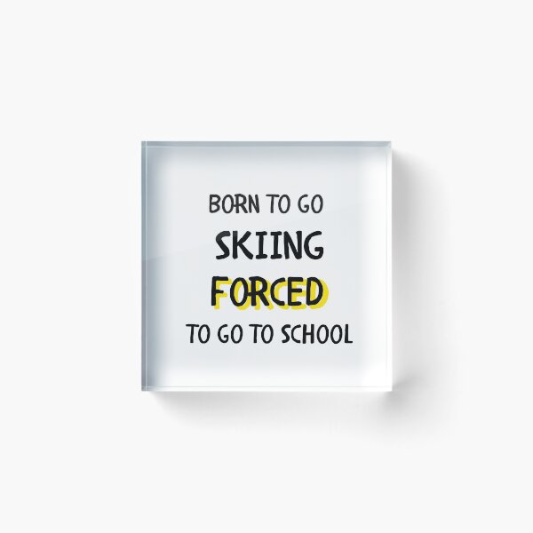 Item preview, Born to go skiing forced to go to school designed and sold by TheGreenGoat.