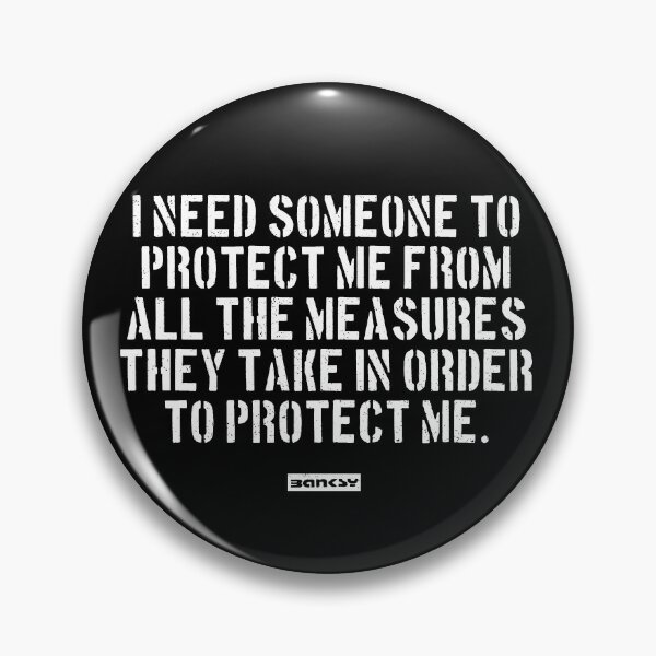 Item preview, Banksy Quote: I need someone to protect me from all the measures they take in order to protect me. designed and sold by WE-ARE-BANKSY.