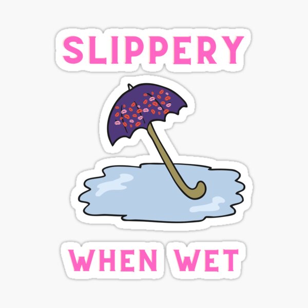 Slippery When Wet Sticker For Sale By Bossbreed Redbubble