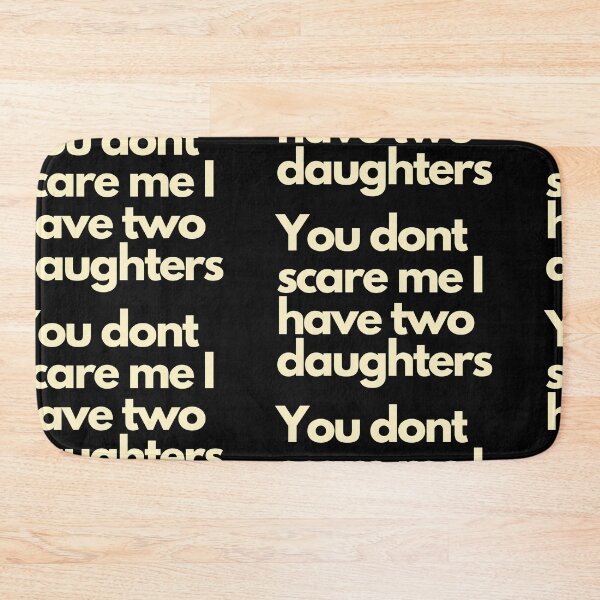 Item preview, You dont scare me I have Two Daughters designed and sold by Imaginative Expressions⭐️ ⭐️ ⭐️ ⭐️ ⭐️.