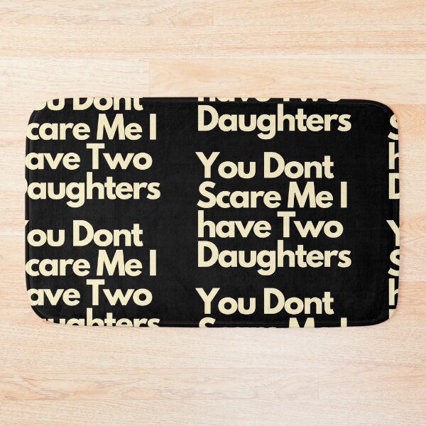 Item preview, You dont scare me I have Two Daughters designed and sold by Imaginative Expressions⭐️ ⭐️ ⭐️ ⭐️ ⭐️.