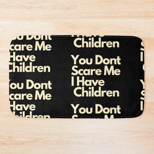 Item preview, You dont scare me I have Children  designed and sold by Imaginative Expressions⭐️ ⭐️ ⭐️ ⭐️ ⭐️.