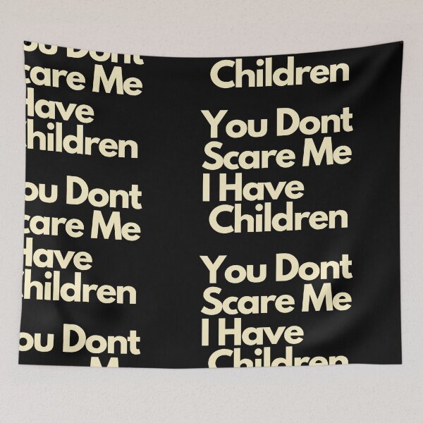 Item preview, You dont scare me I have Children  designed and sold by Imaginative Expressions⭐️ ⭐️ ⭐️ ⭐️ ⭐️.