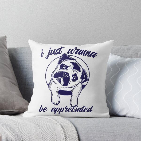 Item preview, Cute dog i just wanna be appreciated - i just wanna be appreciated pug designed and sold by thewhitteeguy.