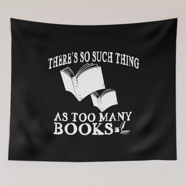 Item preview, There's So Such Thing As Too Many Books designed and sold by SmartStyle.