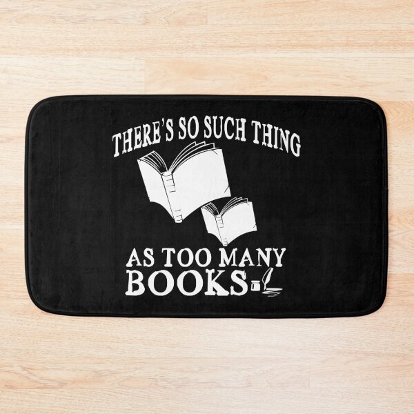 Item preview, There's So Such Thing As Too Many Books designed and sold by SmartStyle.