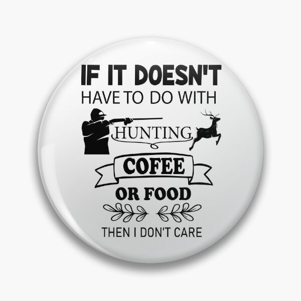 Item preview, if it doesn't have to do with hunting, coffee, or food, i don't care designed and sold by PRINTED ..