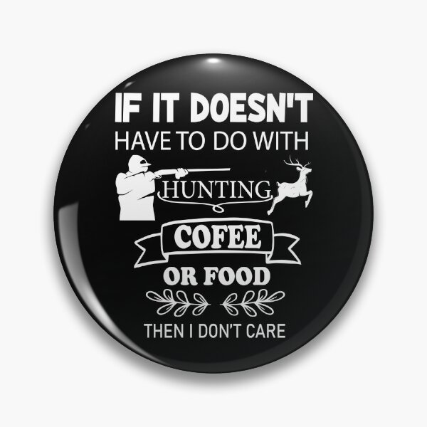 Item preview, if it doesn't have to do with hunting, coffee, or food, i don't care designed and sold by PRINTED ..