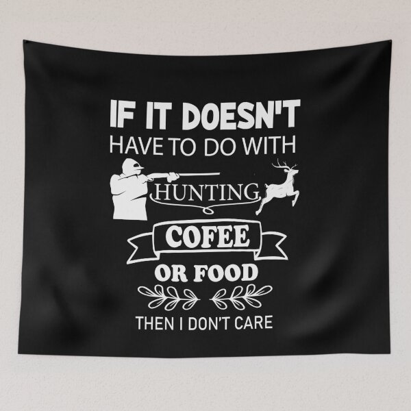 Item preview, if it doesn't have to do with hunting, coffee, or food, i don't care designed and sold by PRINTED ..