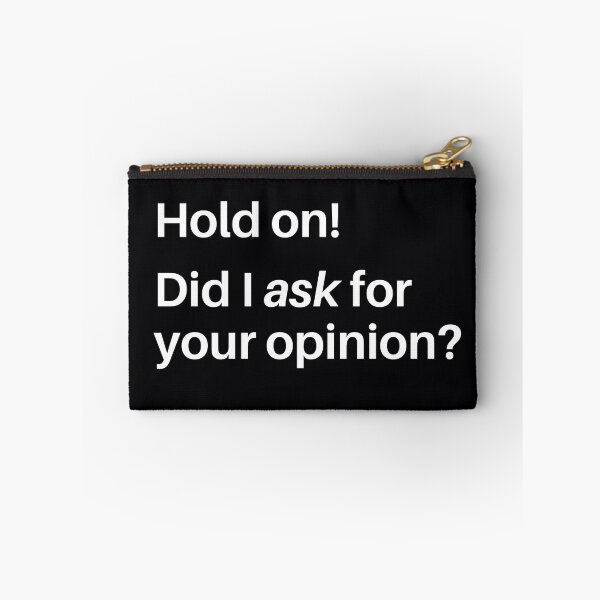 Item preview, "Hold On! Did I Ask For Your Opinion?" It's annoying when someone gives your their opinion, when you didn't ask for it. designed and sold by JoelsCorner.