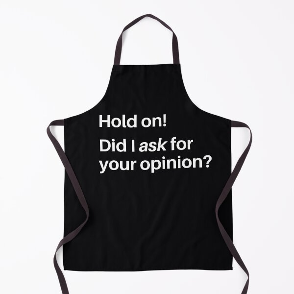 Item preview, "Hold On! Did I Ask For Your Opinion?" It's annoying when someone gives your their opinion, when you didn't ask for it. designed and sold by JoelsCorner.