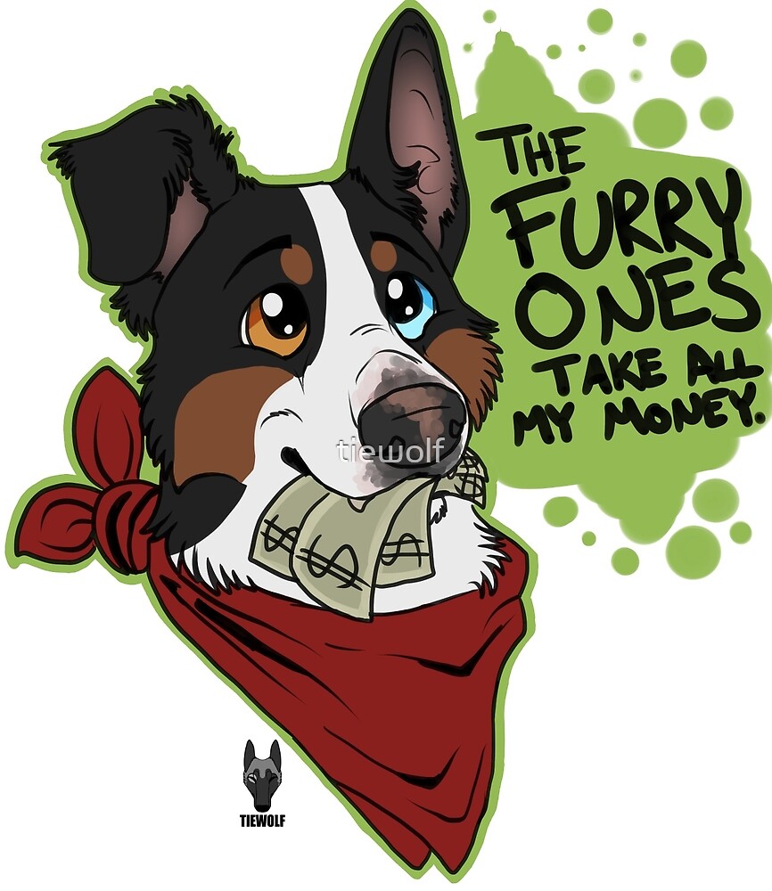 "The Furry Ones Take All My Money" by tiewolf Redbubble