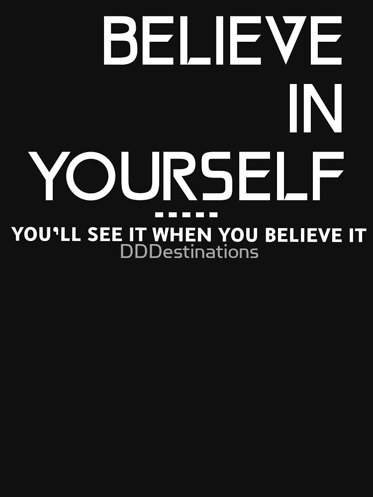 believe-in-yourself-t-shirt-for-sale-by-dddestinations-redbubble