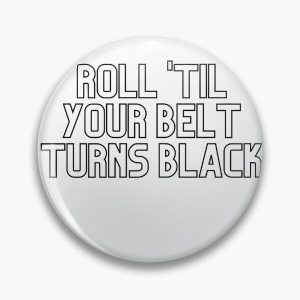 Item preview, Roll 'Till Your Belt Turns Black designed and sold by ThisPlanetSucks.