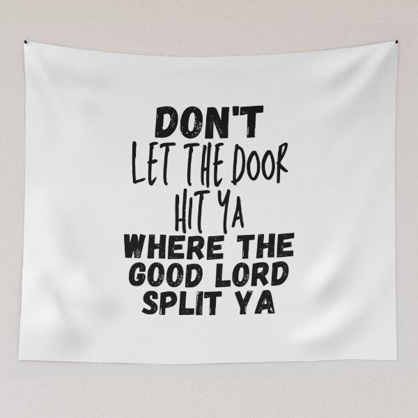Item preview, Don't Let The Door Hit Ya Where the Good Lord Split Ya - Black - by Boo-da-chay designed and sold by Boo-da-chay.