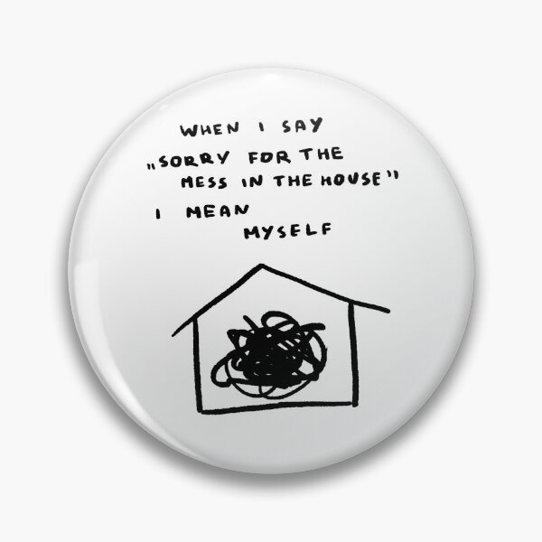Item preview, When I Say "Sorry For the Mess in the House" I Mean Myself designed and sold by 4naans.