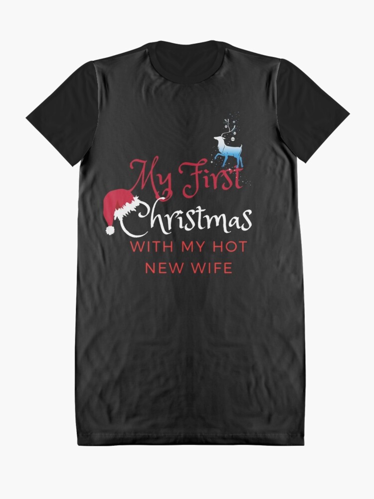 My First Christmas With My New Hot Wife Graphic T Shirt Dress For