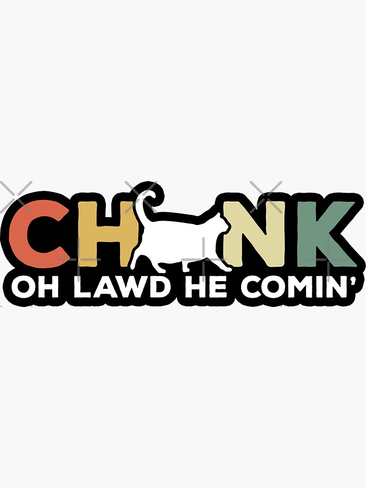 Oh Lawd He Comin Chonk Cat Funny Sticker For Sale By D247 Redbubble 