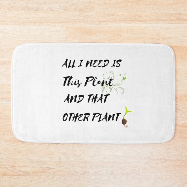 Item preview, All I need is this plant and that other plant designed and sold by ActRightToday.