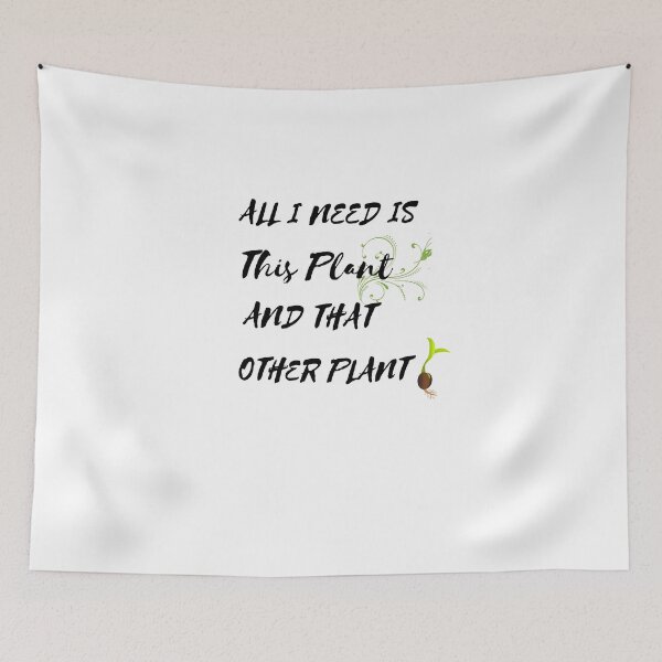 Item preview, All I need is this plant and that other plant designed and sold by ActRightToday.