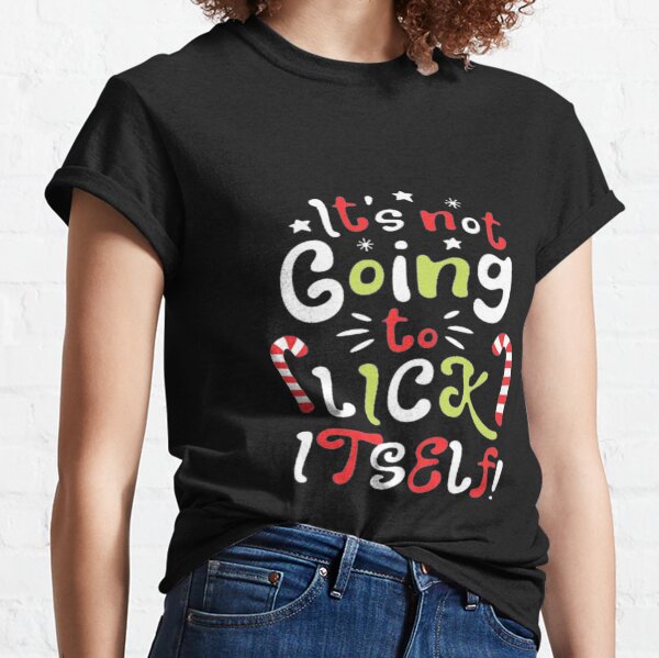 its not going to lick itself tshirt