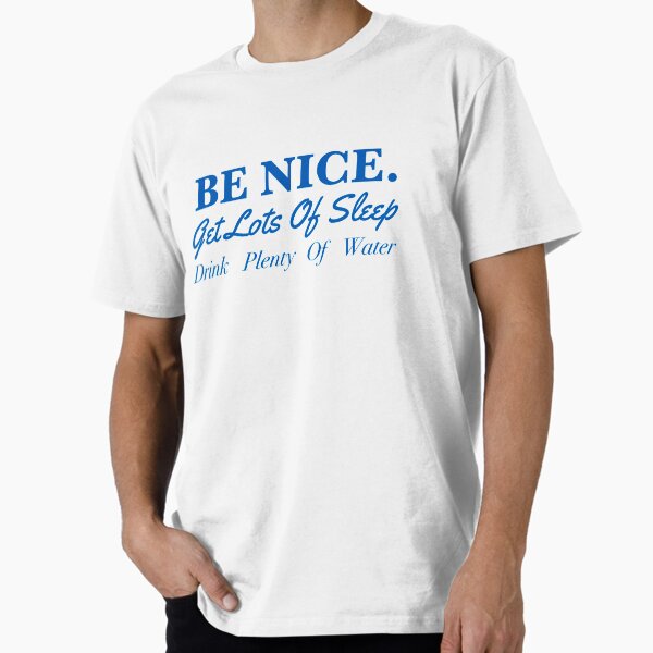 Item preview, Be nice, get lots of sleep, drink plenty of water  designed and sold by missdaytonashop.