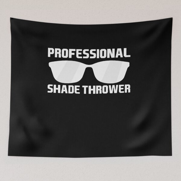 Item preview, PROFESSIONAL SHADE THROWER, GIFT FOR SARCASTIC GIRL designed and sold by TheFirstOne.