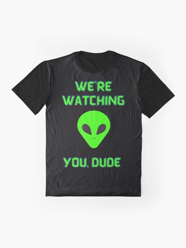 Alternate view of Alien We're Watching You Dude Graphic T-Shirt