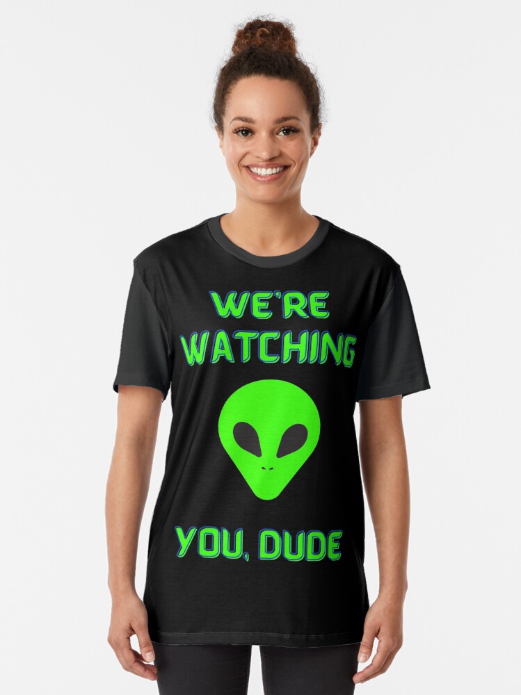 Alternate view of Alien We're Watching You Dude Graphic T-Shirt