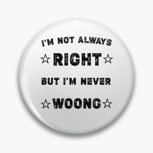 Item preview, I'M NOT ALWAYS RIGHT BUT I'M NEVER WOONG designed and sold by Essakhi12.