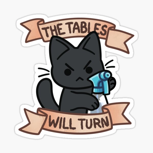 The Tables WILL Turn (Black V1) Sticker