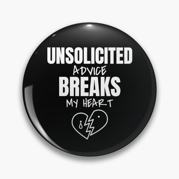 Item preview, Unsolicited Advice Breaks My Heart designed and sold by Obiscidan.