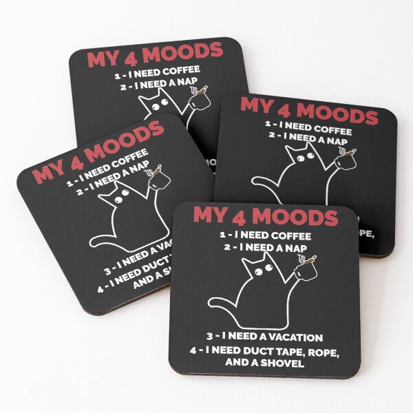 Item preview, MY 4 MOODS, I NEED COFFEE, I NEED A NAP, I NEED A VACATION, I NEED DUCT TAPE ROPE AND A SHOVEL, CAT, CURRENT MOOD designed and sold by TheFirstOne.